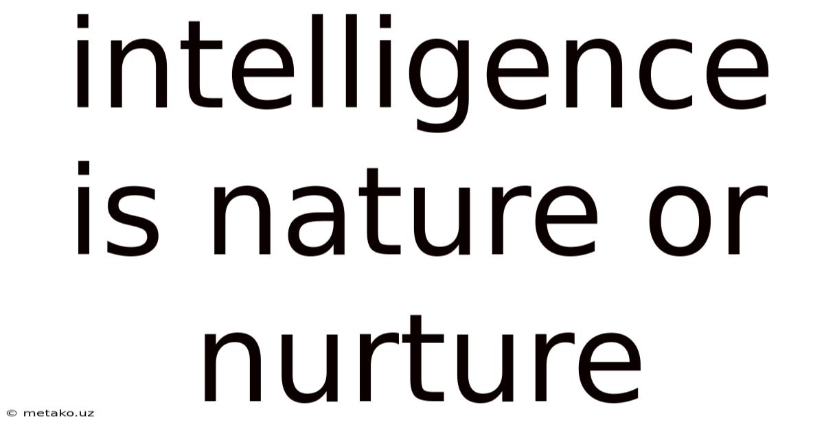 Intelligence Is Nature Or Nurture