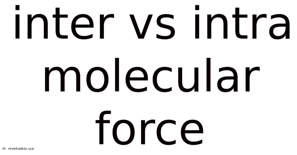 Inter Vs Intra Molecular Force