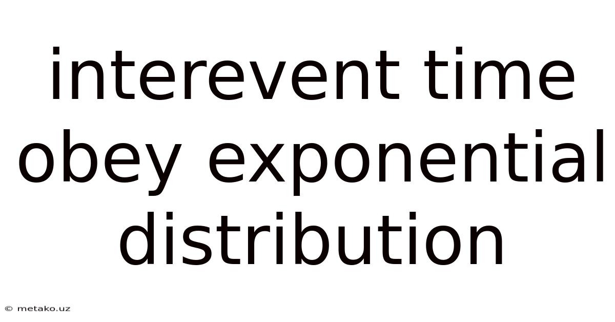 Interevent Time Obey Exponential Distribution