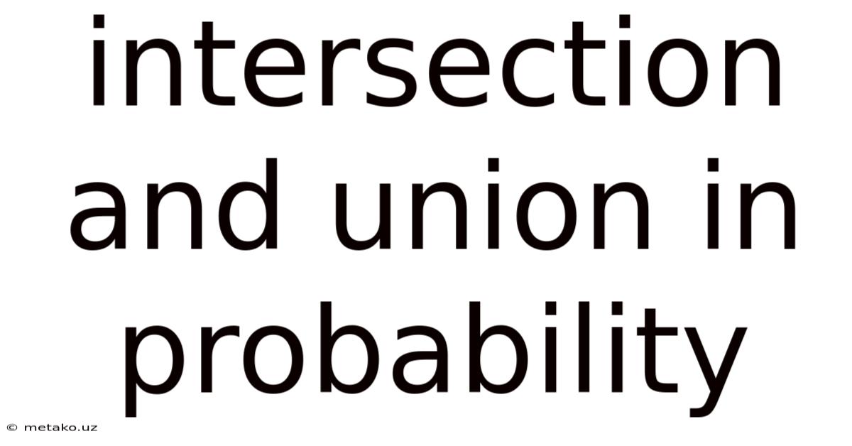 Intersection And Union In Probability