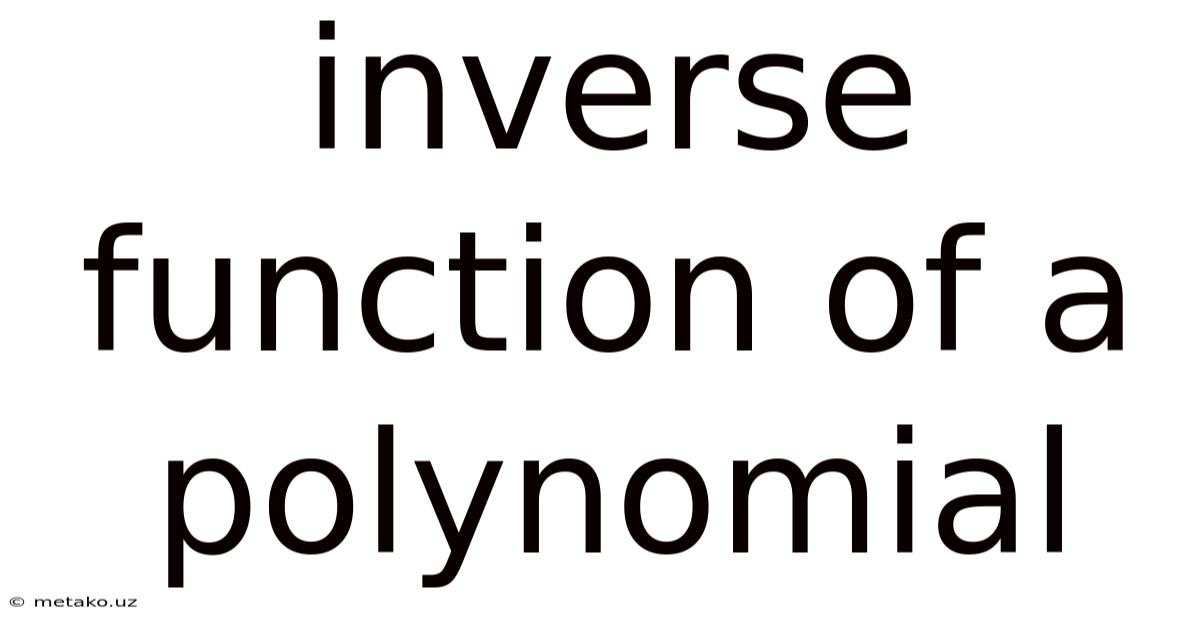 Inverse Function Of A Polynomial