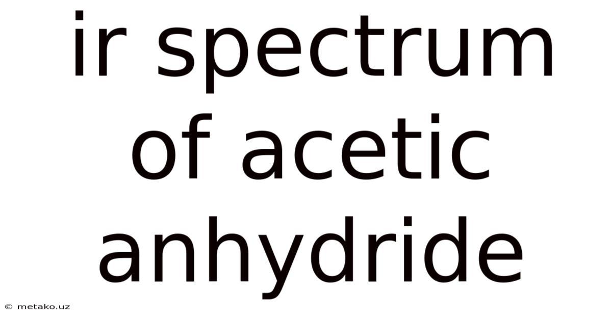 Ir Spectrum Of Acetic Anhydride