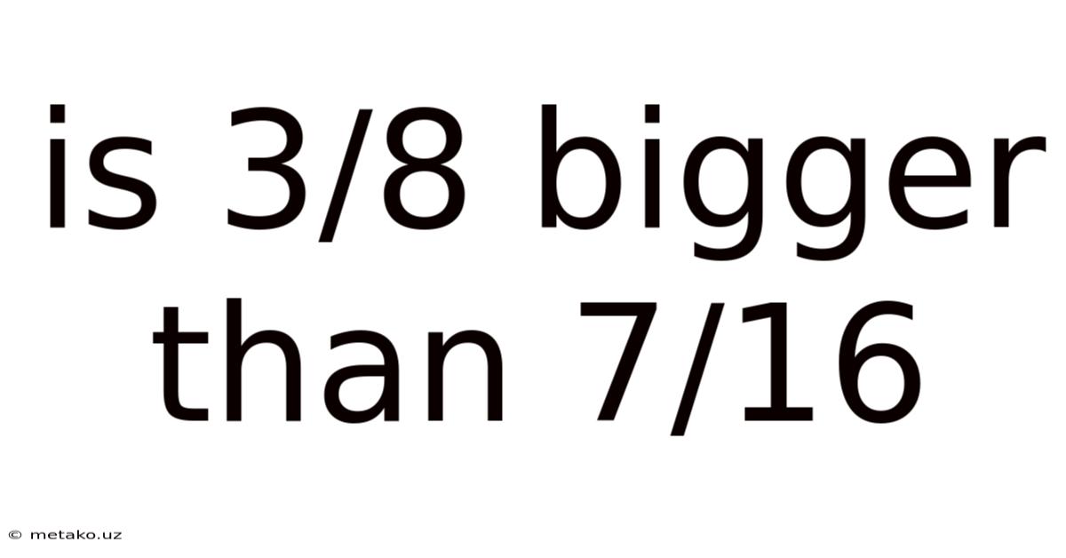 Is 3/8 Bigger Than 7/16