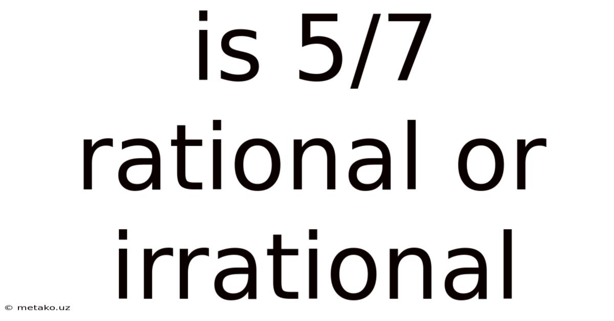 Is 5/7 Rational Or Irrational