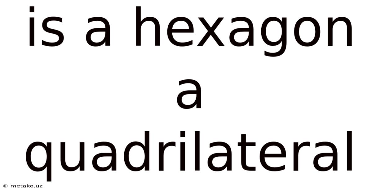 Is A Hexagon A Quadrilateral