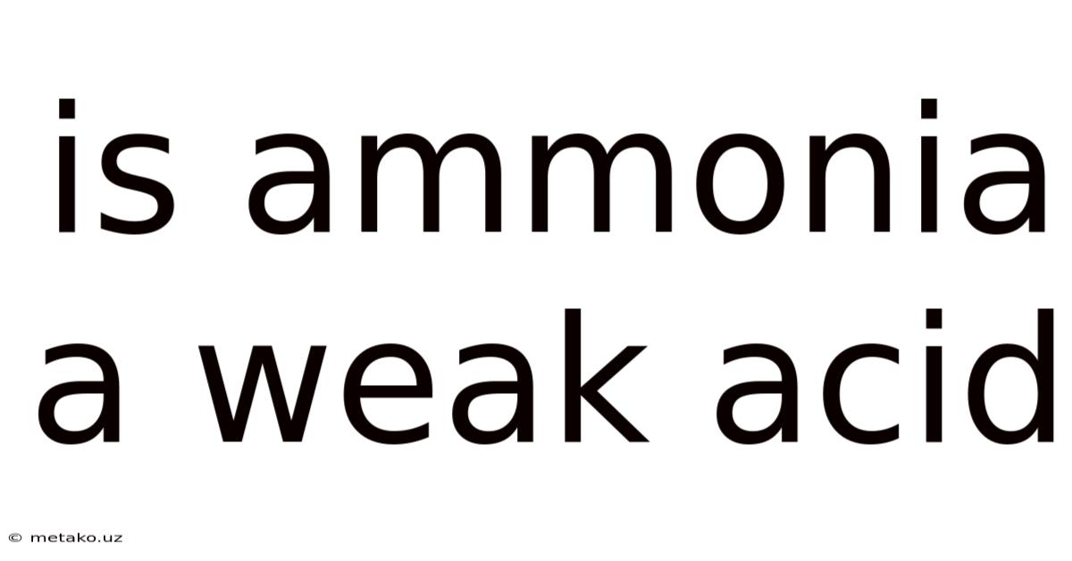Is Ammonia A Weak Acid