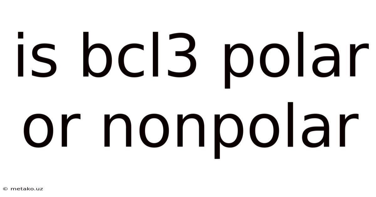 Is Bcl3 Polar Or Nonpolar