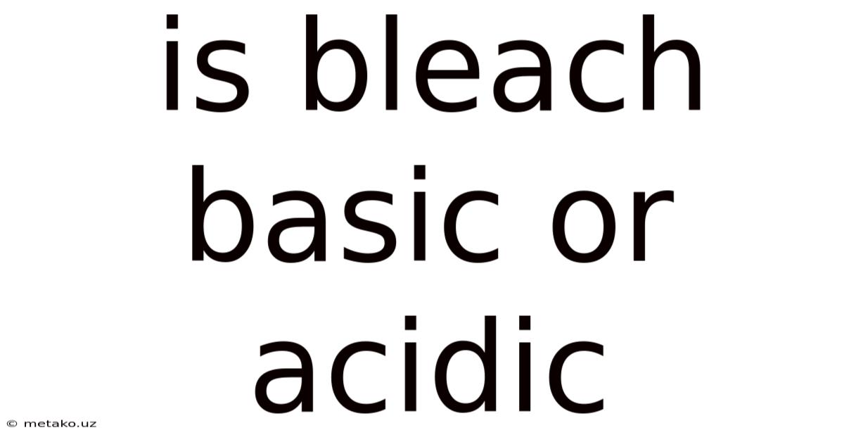 Is Bleach Basic Or Acidic