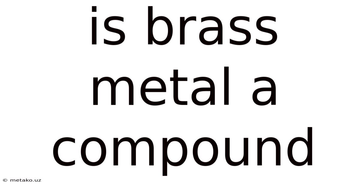 Is Brass Metal A Compound