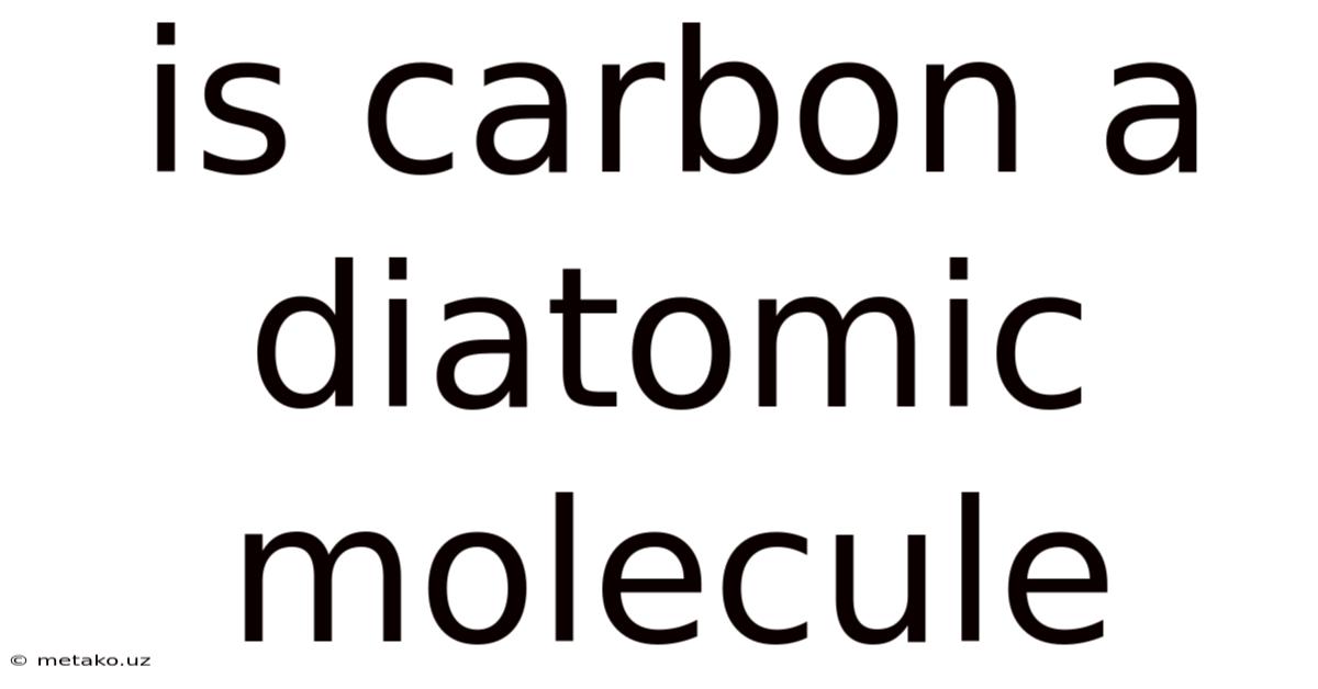 Is Carbon A Diatomic Molecule