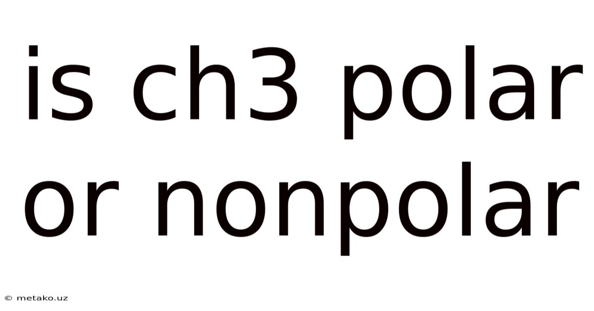 Is Ch3 Polar Or Nonpolar