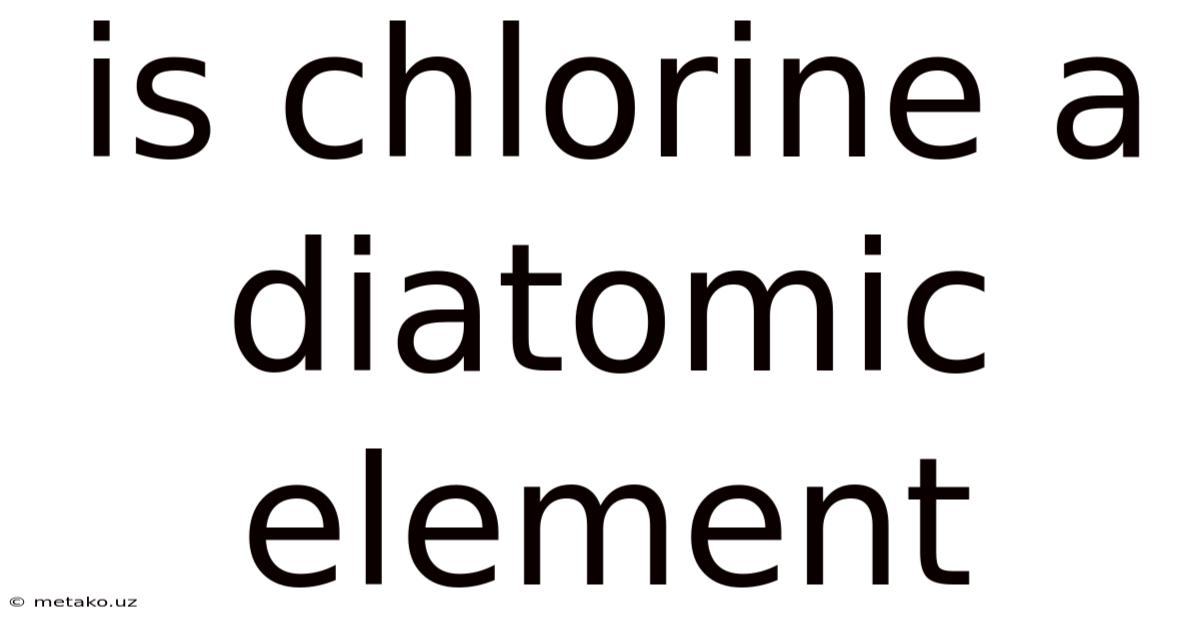 Is Chlorine A Diatomic Element