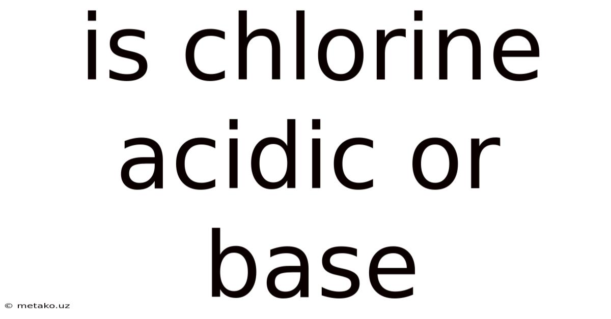Is Chlorine Acidic Or Base