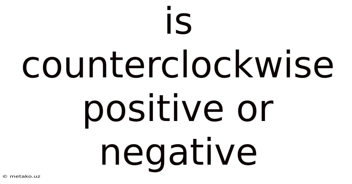 Is Counterclockwise Positive Or Negative