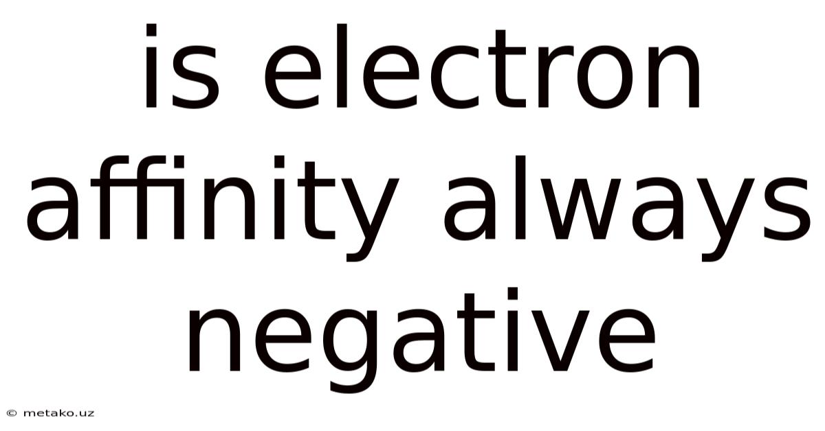 Is Electron Affinity Always Negative