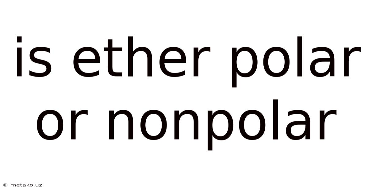 Is Ether Polar Or Nonpolar