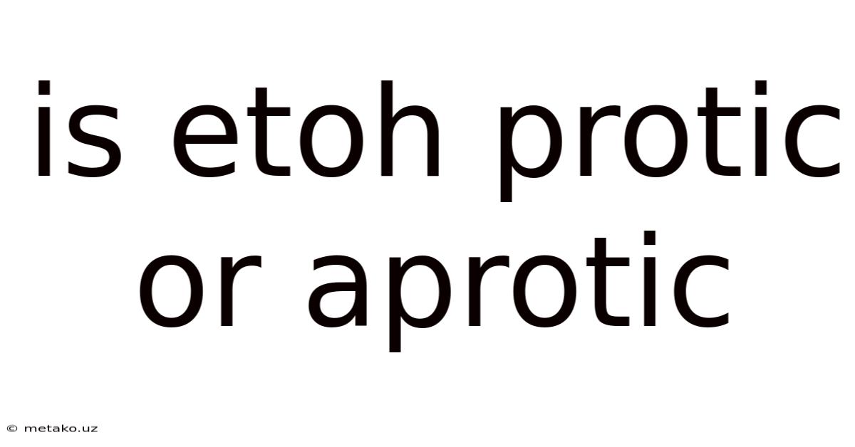 Is Etoh Protic Or Aprotic