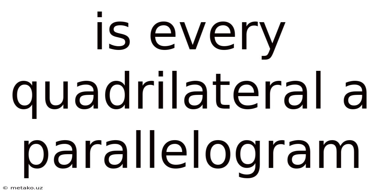Is Every Quadrilateral A Parallelogram