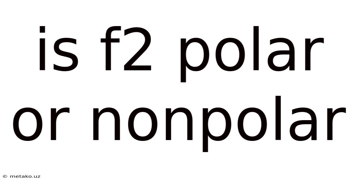 Is F2 Polar Or Nonpolar