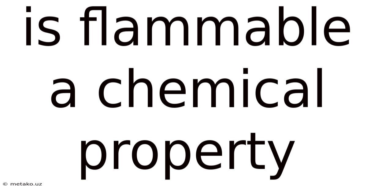 Is Flammable A Chemical Property