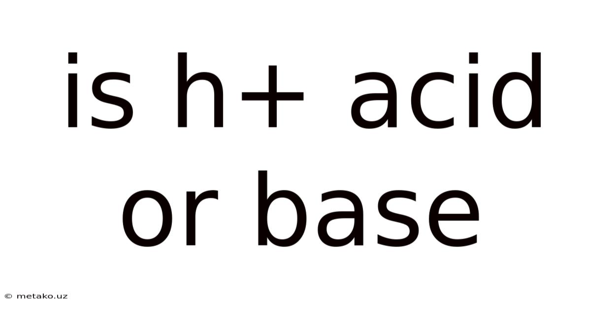 Is H+ Acid Or Base