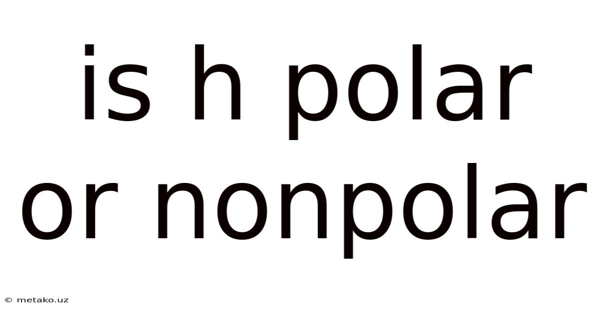Is H Polar Or Nonpolar