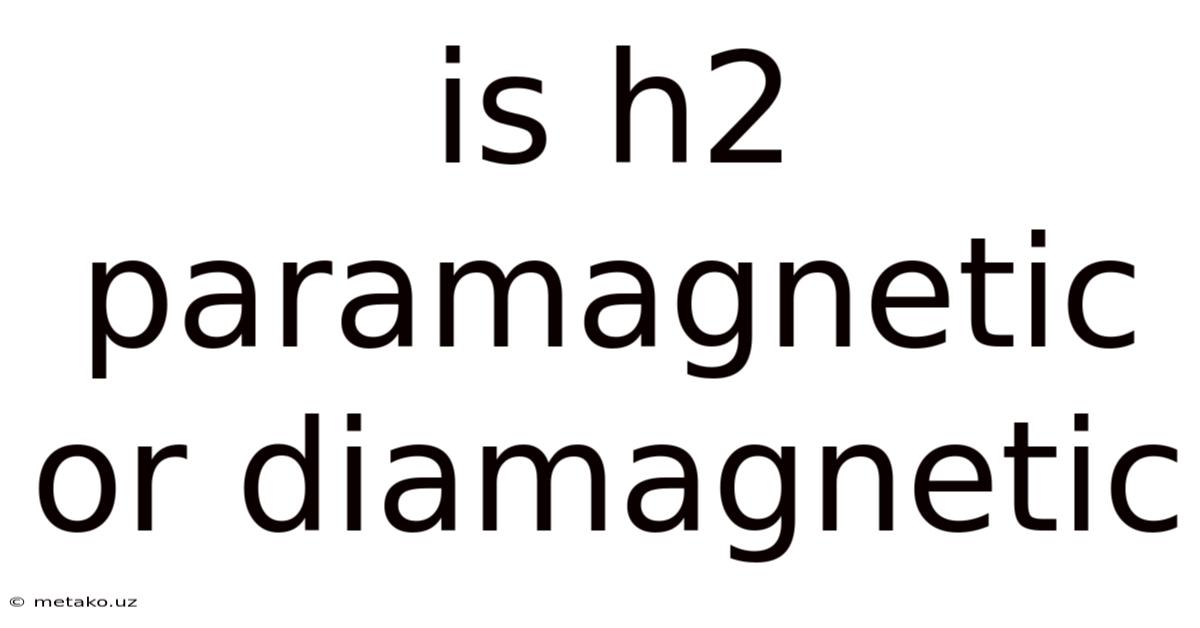 Is H2 Paramagnetic Or Diamagnetic