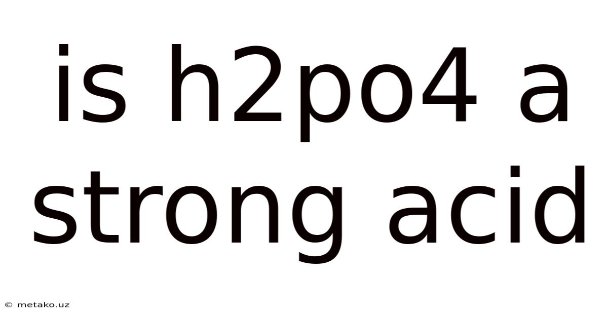 Is H2po4 A Strong Acid