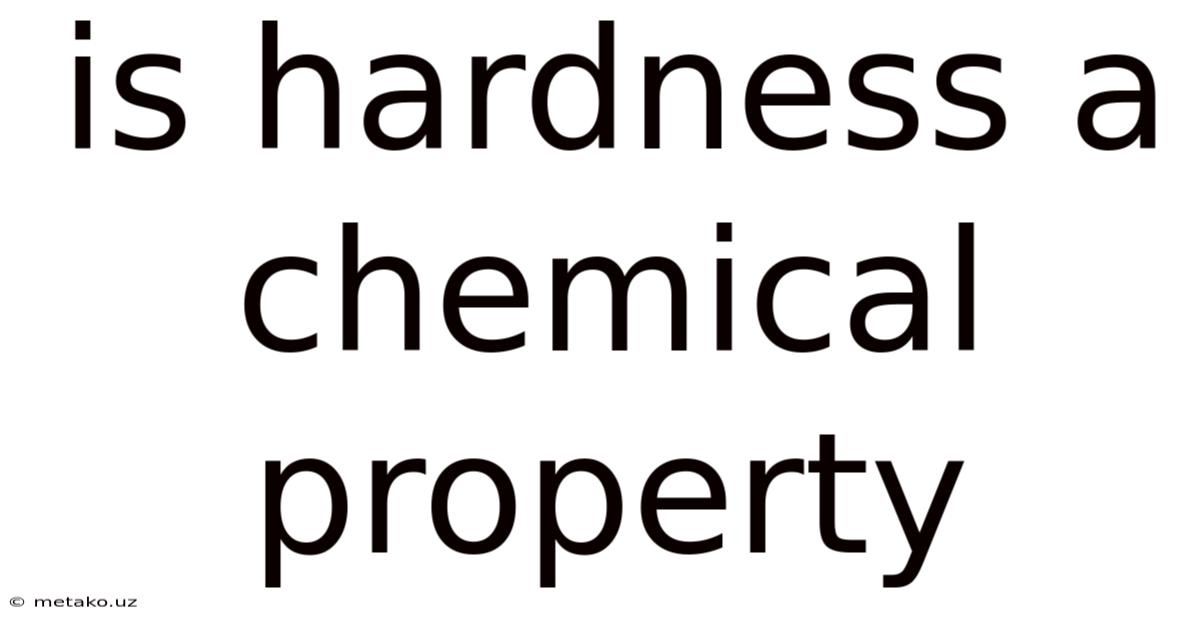 Is Hardness A Chemical Property