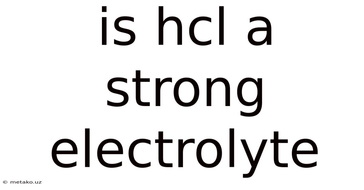 Is Hcl A Strong Electrolyte
