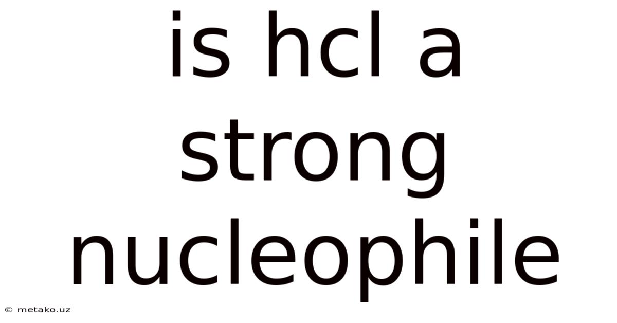 Is Hcl A Strong Nucleophile