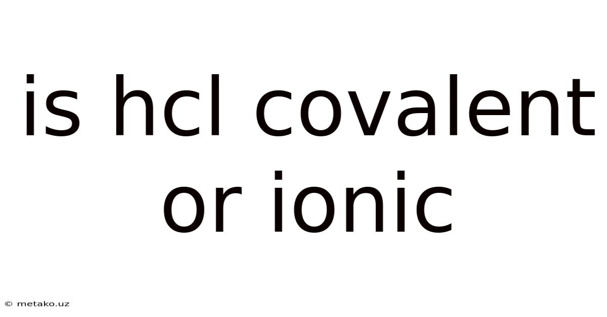 Is Hcl Covalent Or Ionic