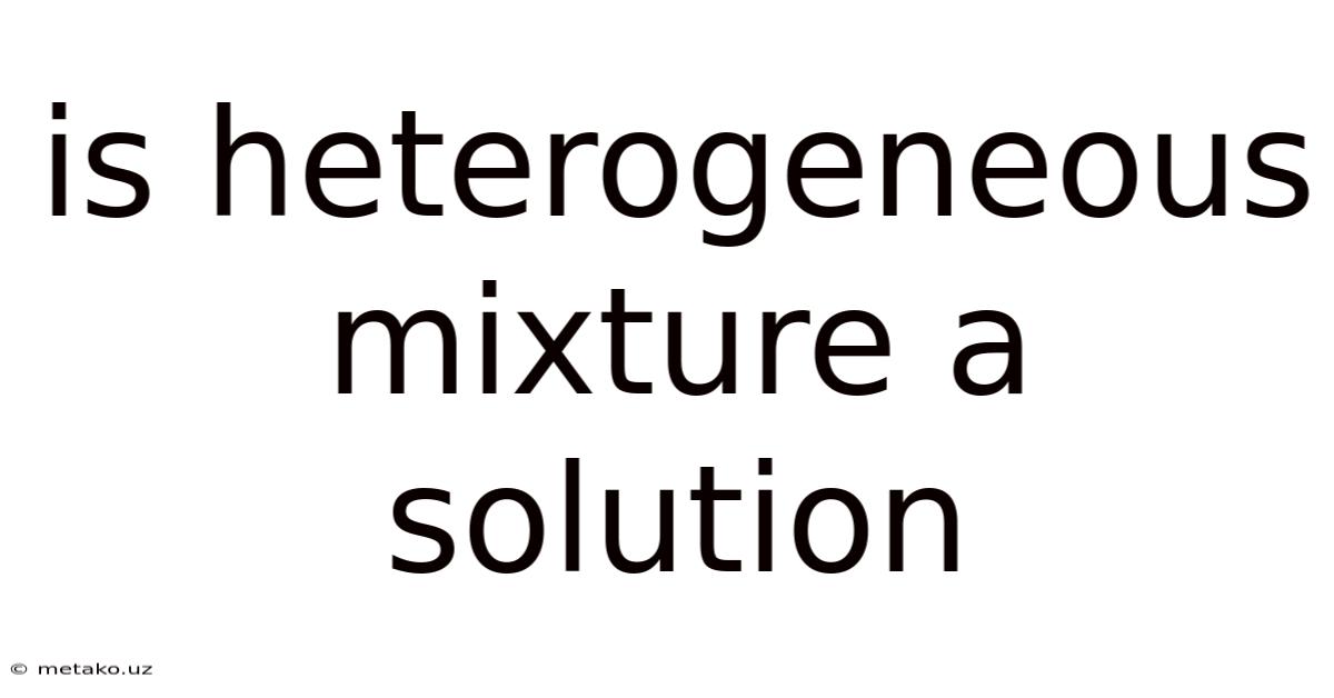 Is Heterogeneous Mixture A Solution