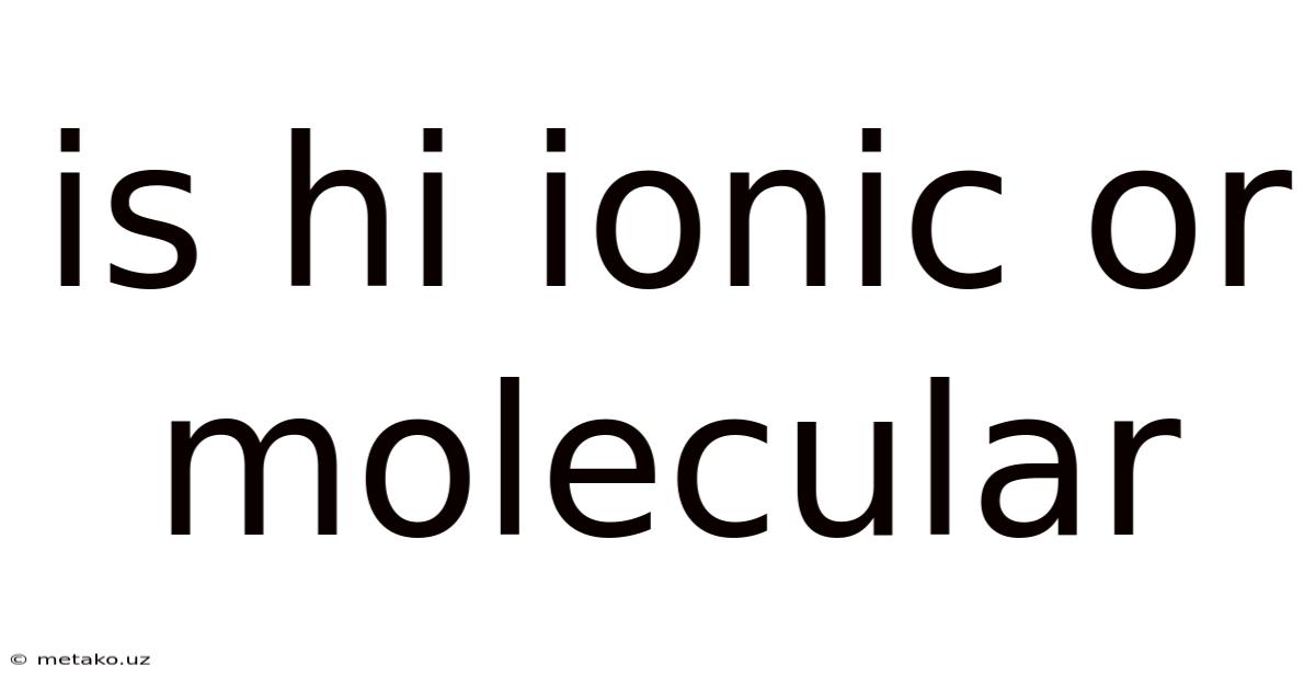 Is Hi Ionic Or Molecular