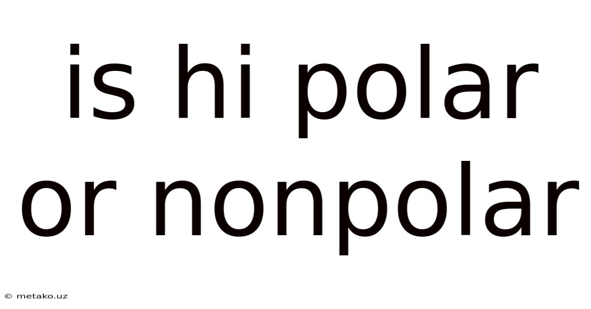 Is Hi Polar Or Nonpolar