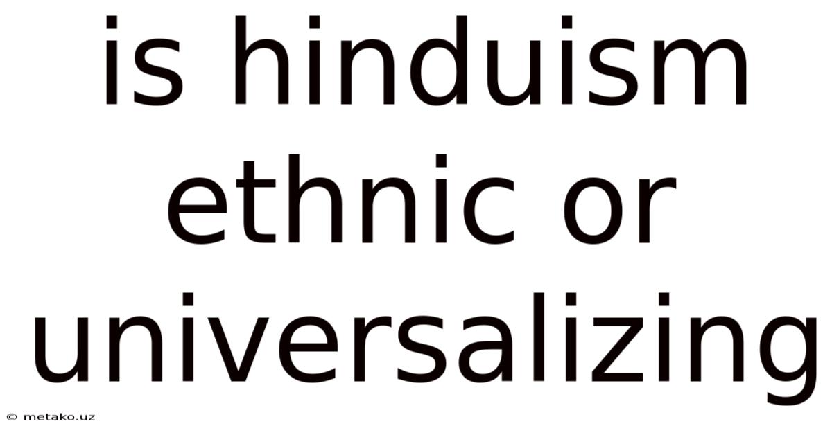 Is Hinduism Ethnic Or Universalizing