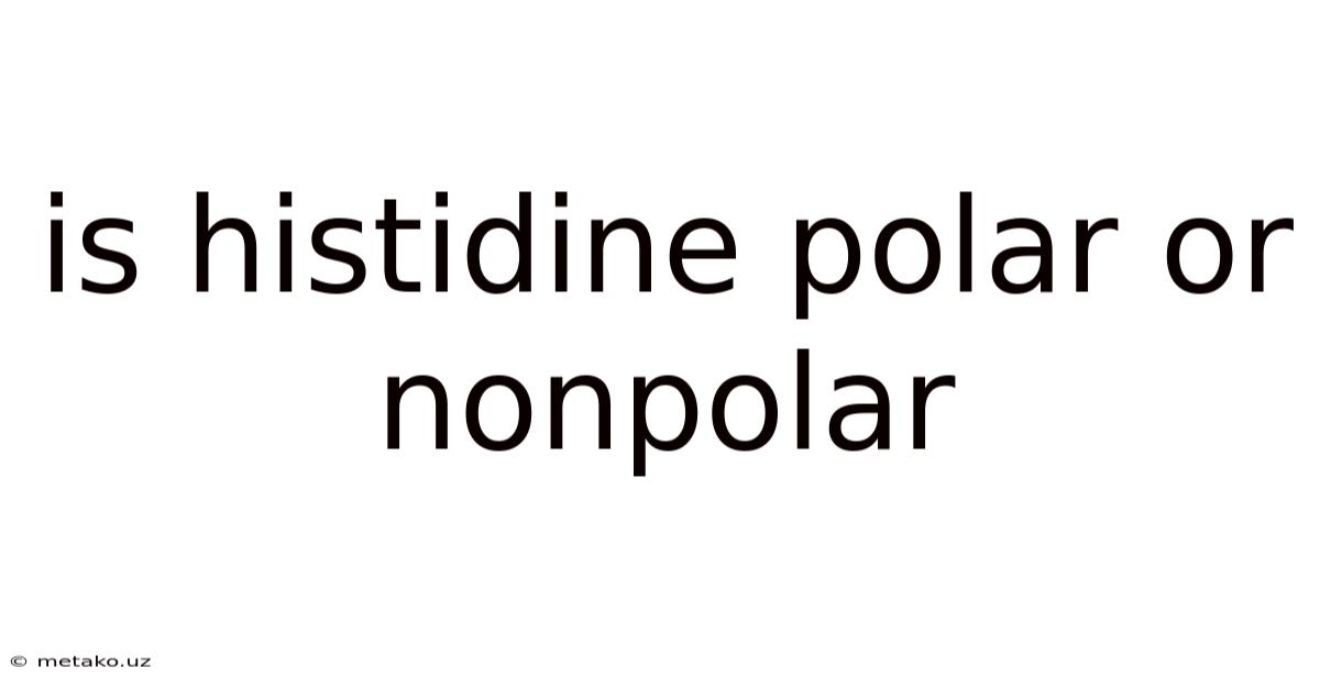 Is Histidine Polar Or Nonpolar