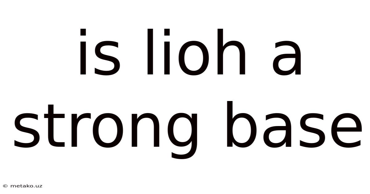 Is Lioh A Strong Base