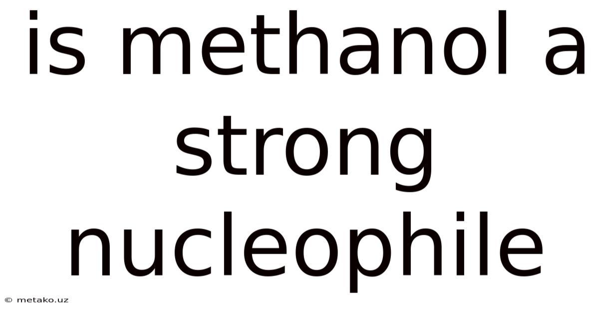 Is Methanol A Strong Nucleophile