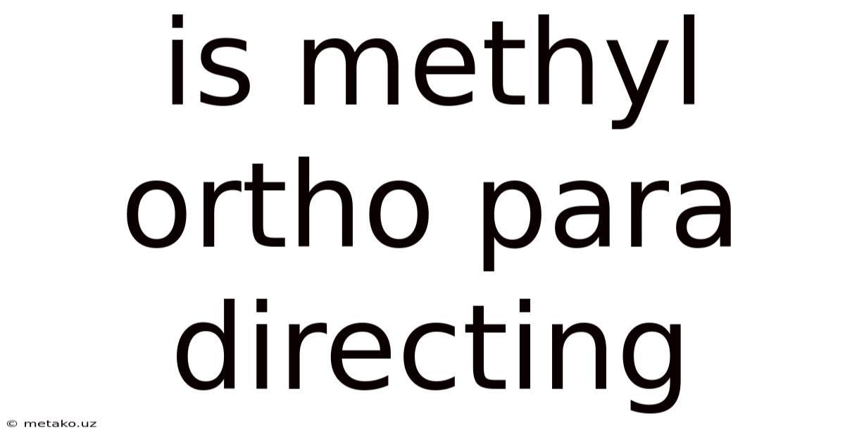 Is Methyl Ortho Para Directing