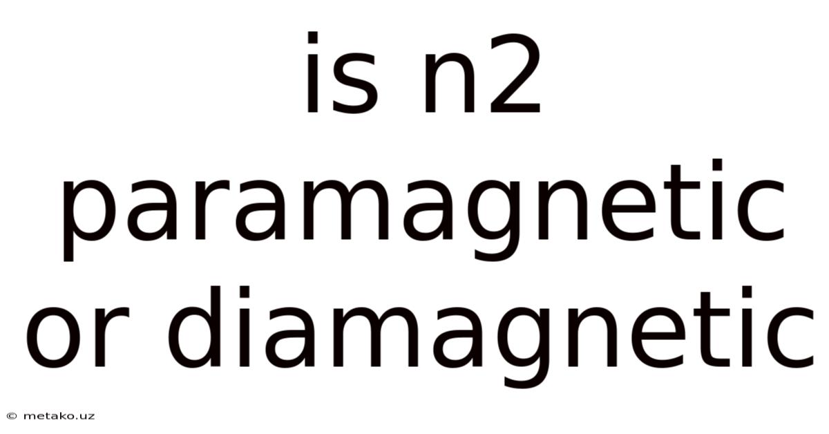 Is N2 Paramagnetic Or Diamagnetic