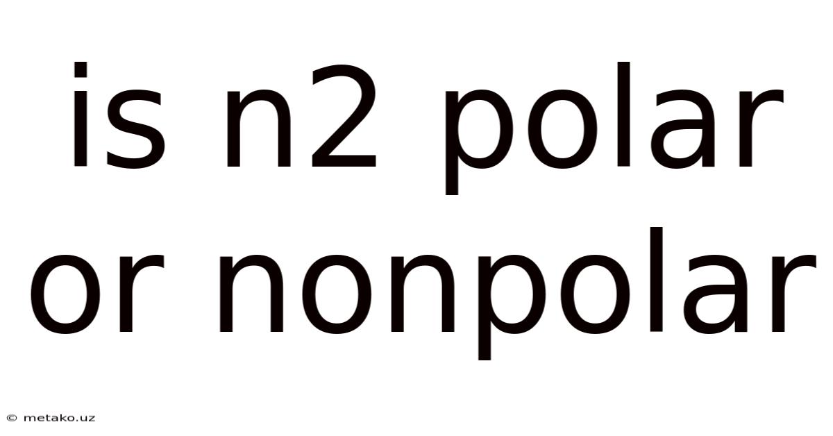 Is N2 Polar Or Nonpolar
