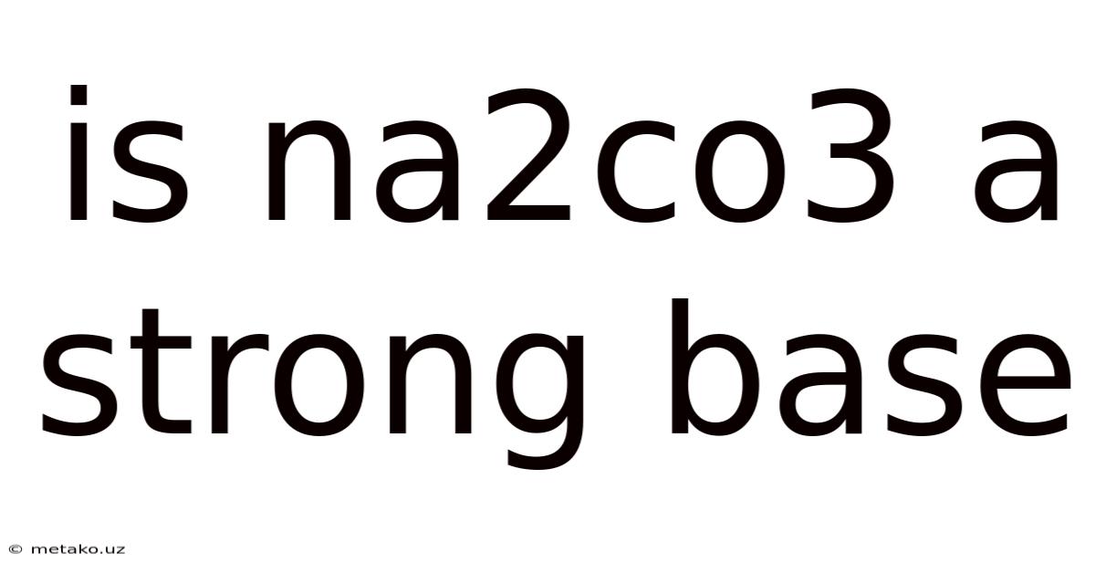 Is Na2co3 A Strong Base