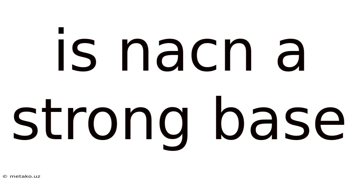 Is Nacn A Strong Base