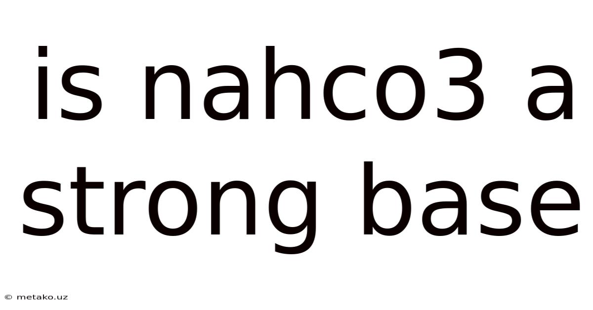 Is Nahco3 A Strong Base