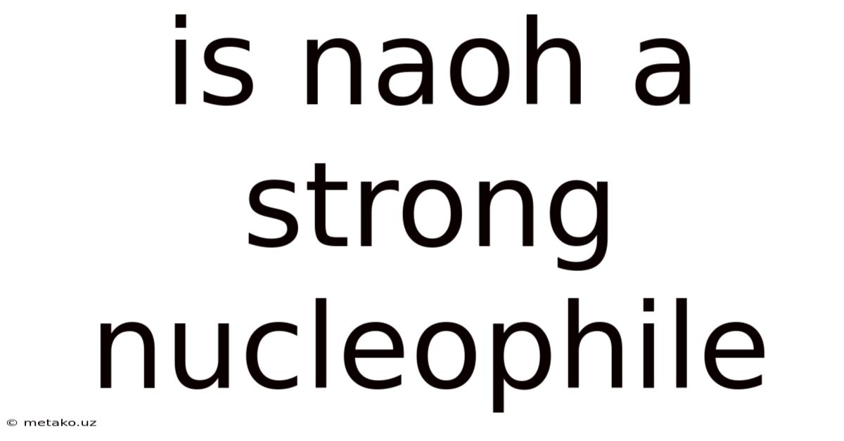 Is Naoh A Strong Nucleophile