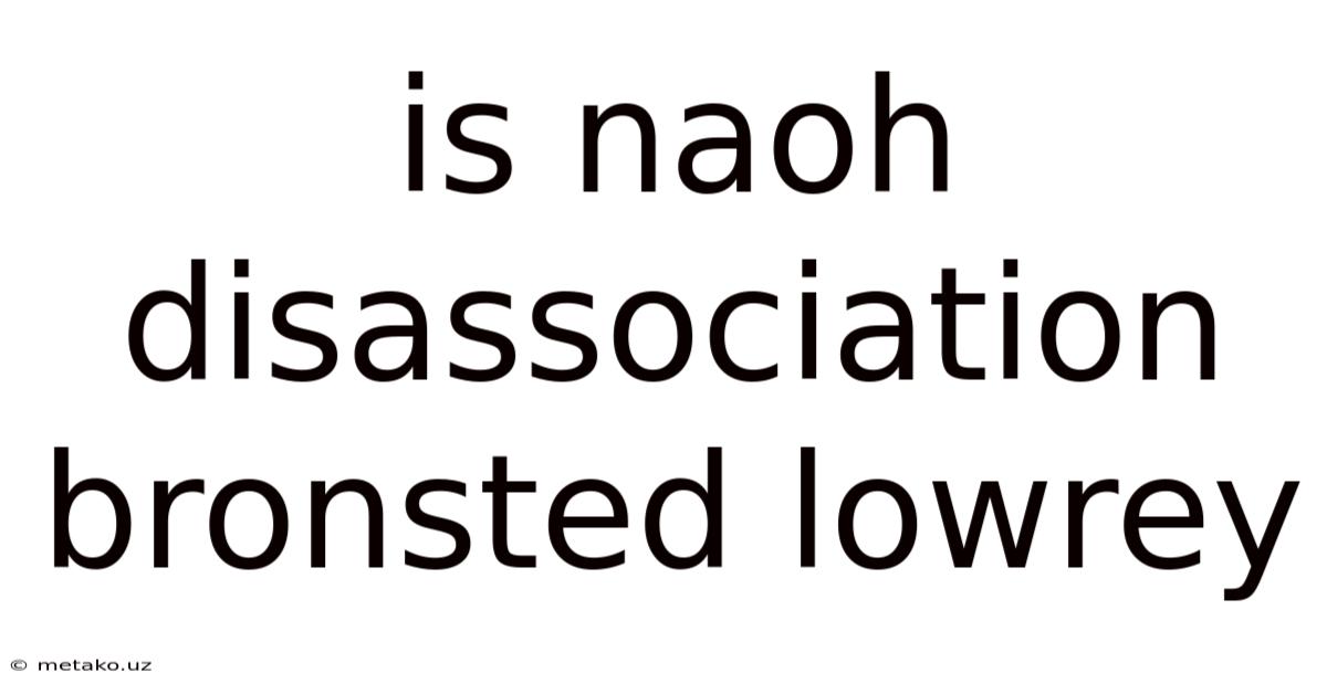 Is Naoh Disassociation Bronsted Lowrey