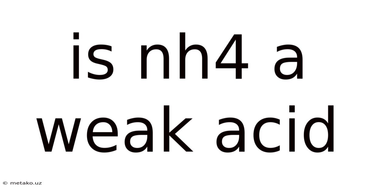 Is Nh4 A Weak Acid