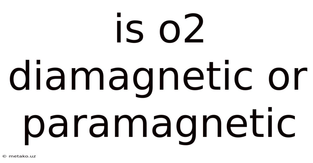 Is O2 Diamagnetic Or Paramagnetic