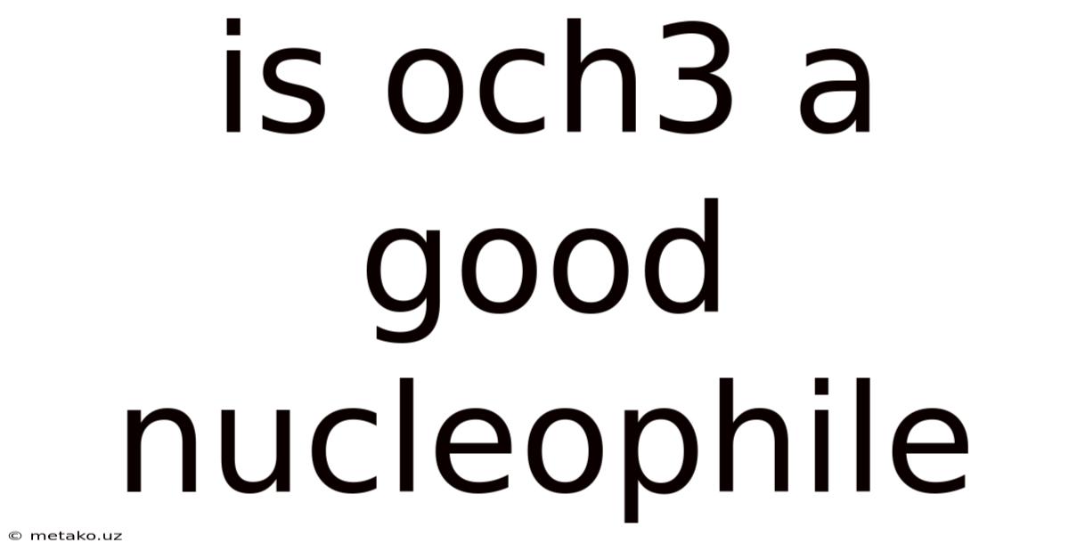 Is Och3 A Good Nucleophile